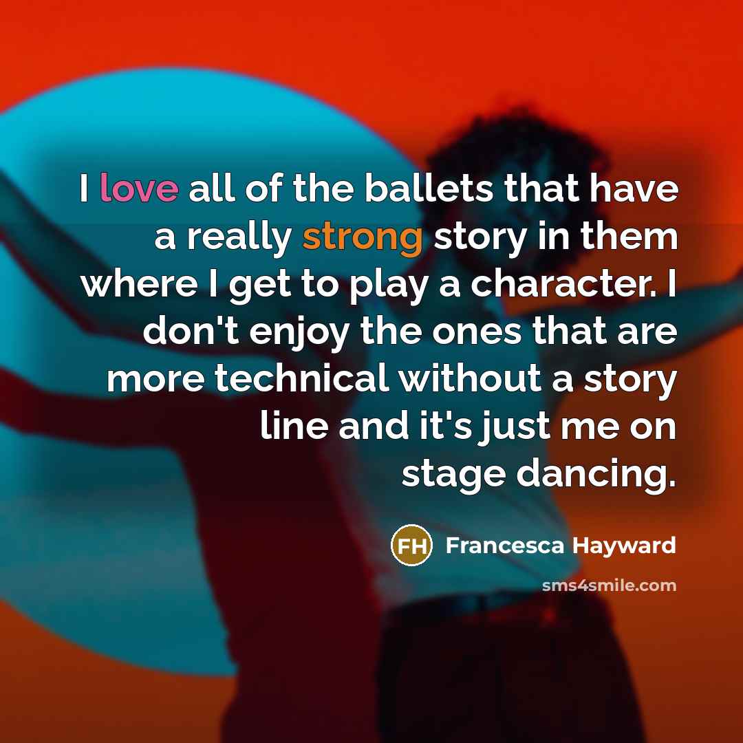 “I love all of the ballets that have a really…” quote by Francesca Hayward