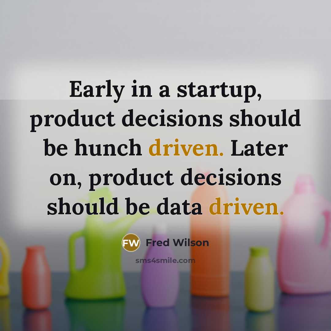 “Early in a startup, product decisions should be hunch driven.…” quote by Fred Wilson
