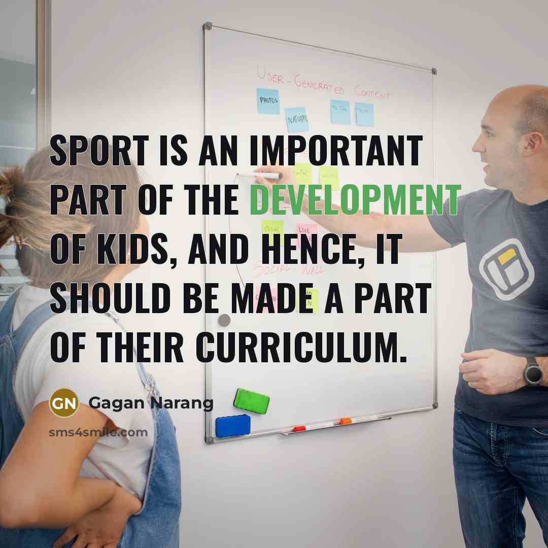 “Sport is an important part of the development of kids,…” quote by Gagan Narang