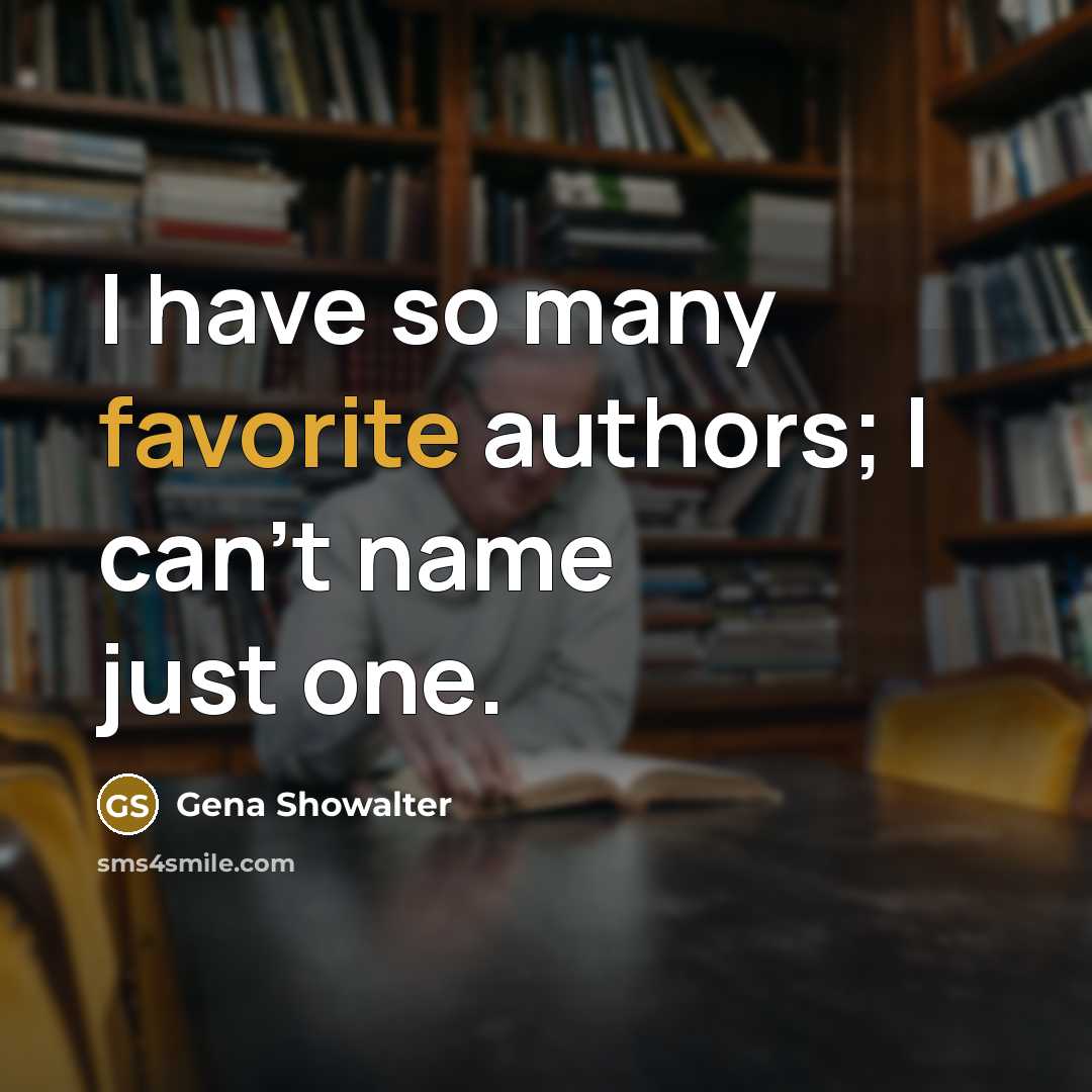 “I have so many favorite authors; I can't name just…” quote by Gena Showalter