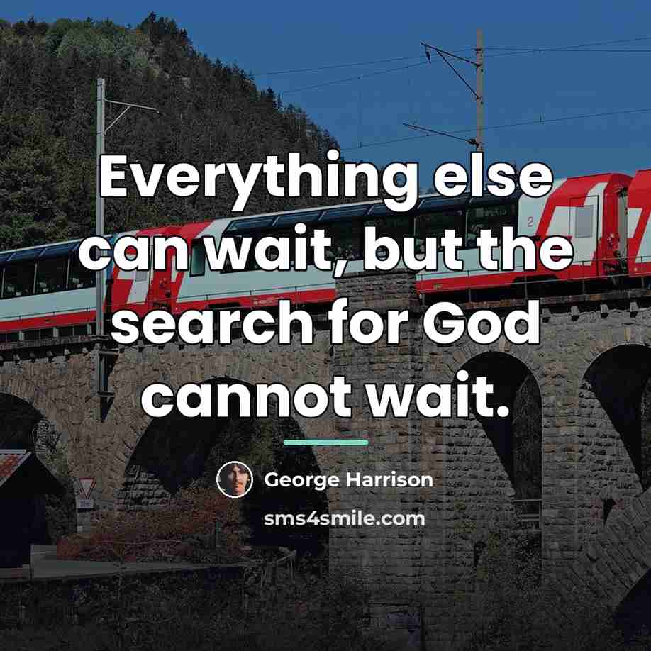 “Everything else can wait, but the search for God cannot…” quote by George Harrison