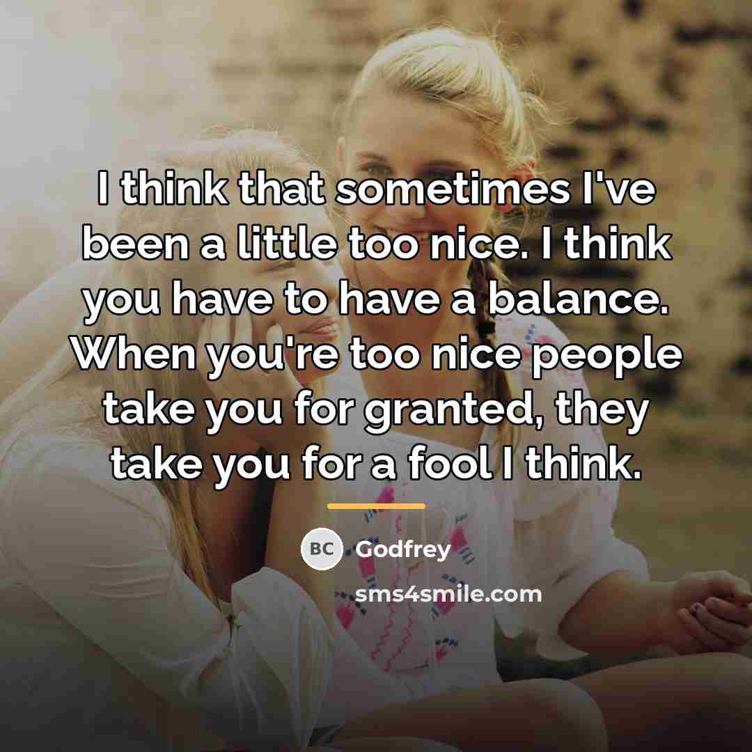 “I think that sometimes I've been a little too nice.…” quote by Godfrey