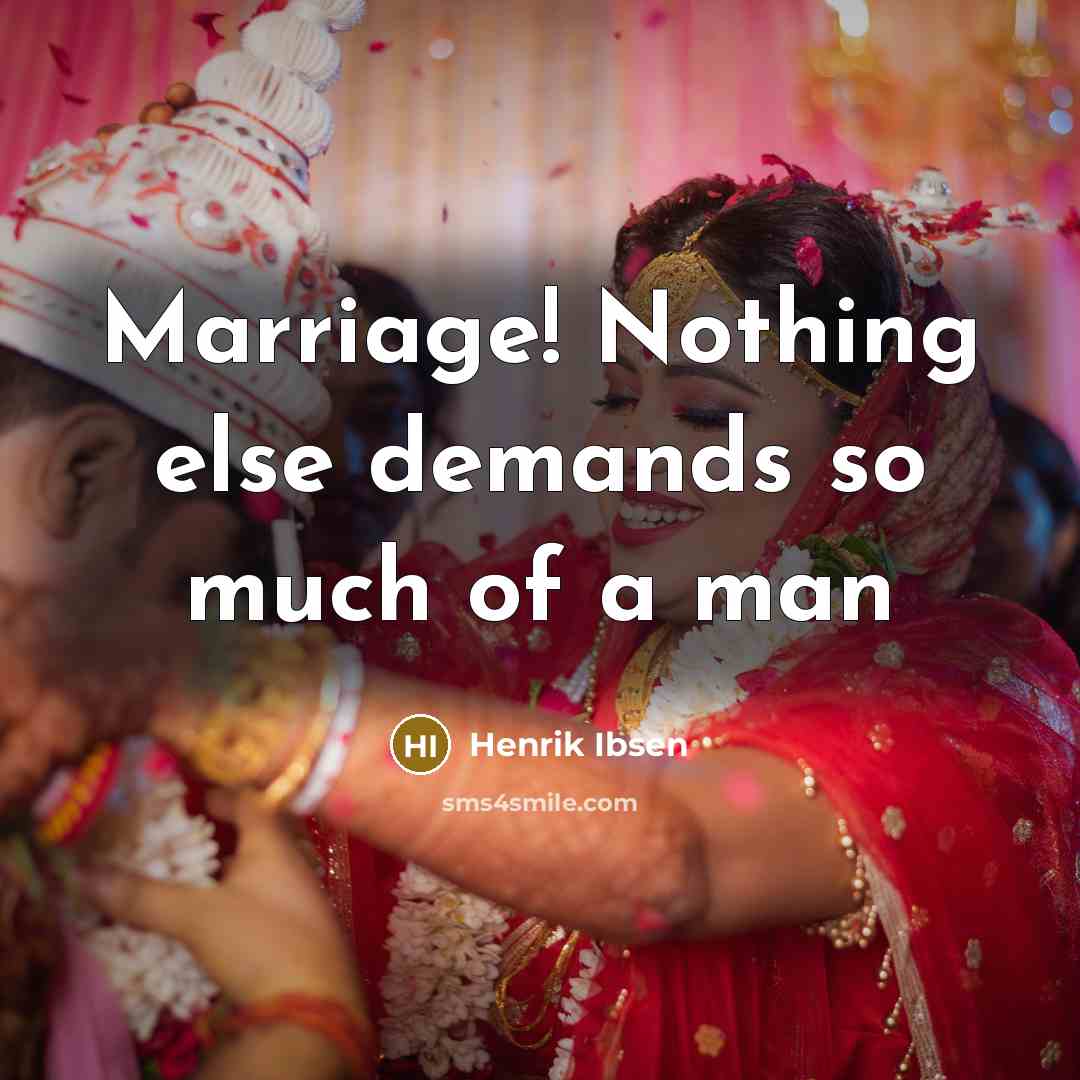 “Marriage! Nothing else demands so much of a man” quote by Henrik Ibsen