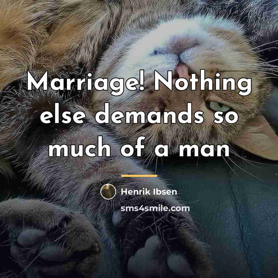 “Marriage! Nothing else demands so much of a man…” quote by Henrik Ibsen