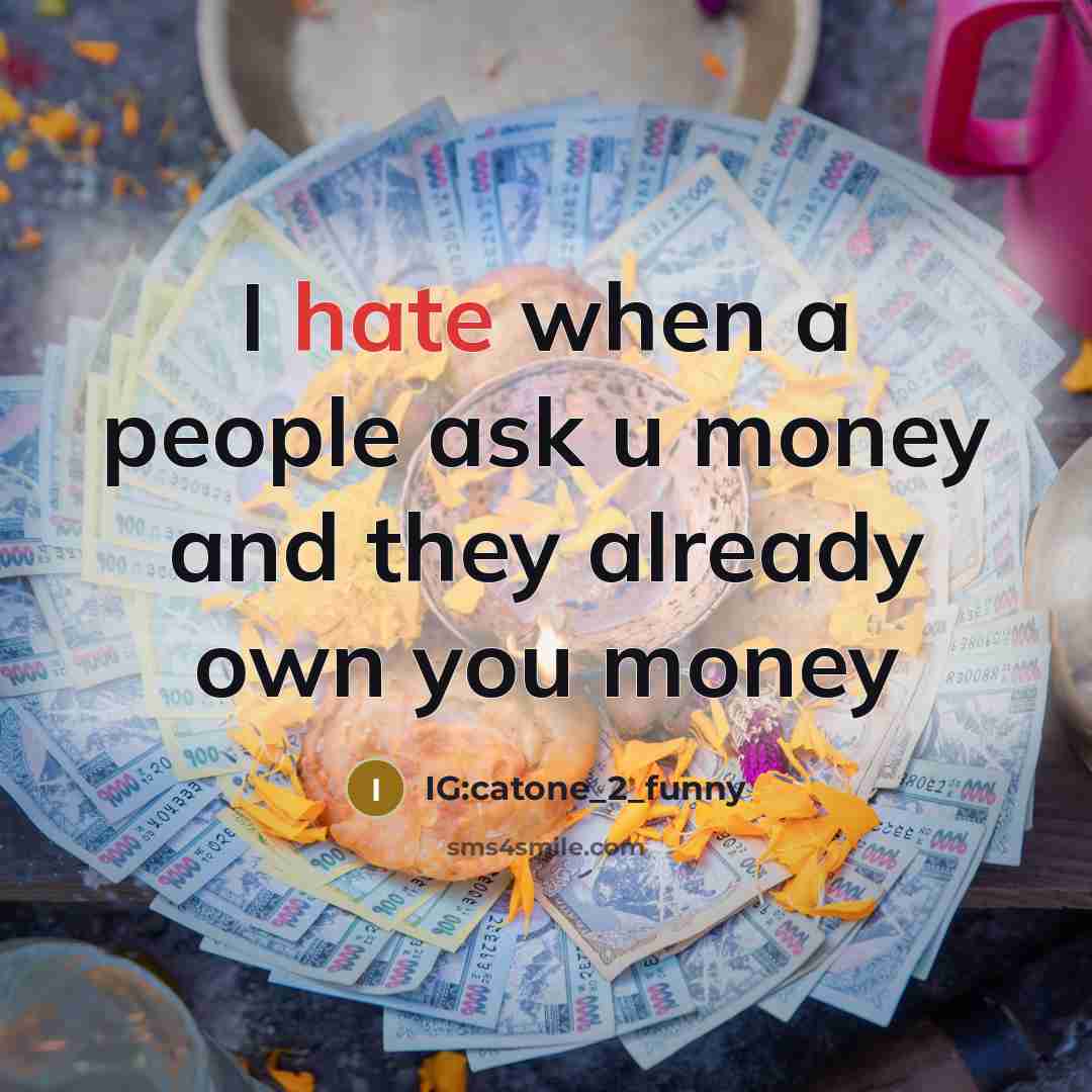 “I hate when a people ask u money and they…” quote by IG:catone_2_funny