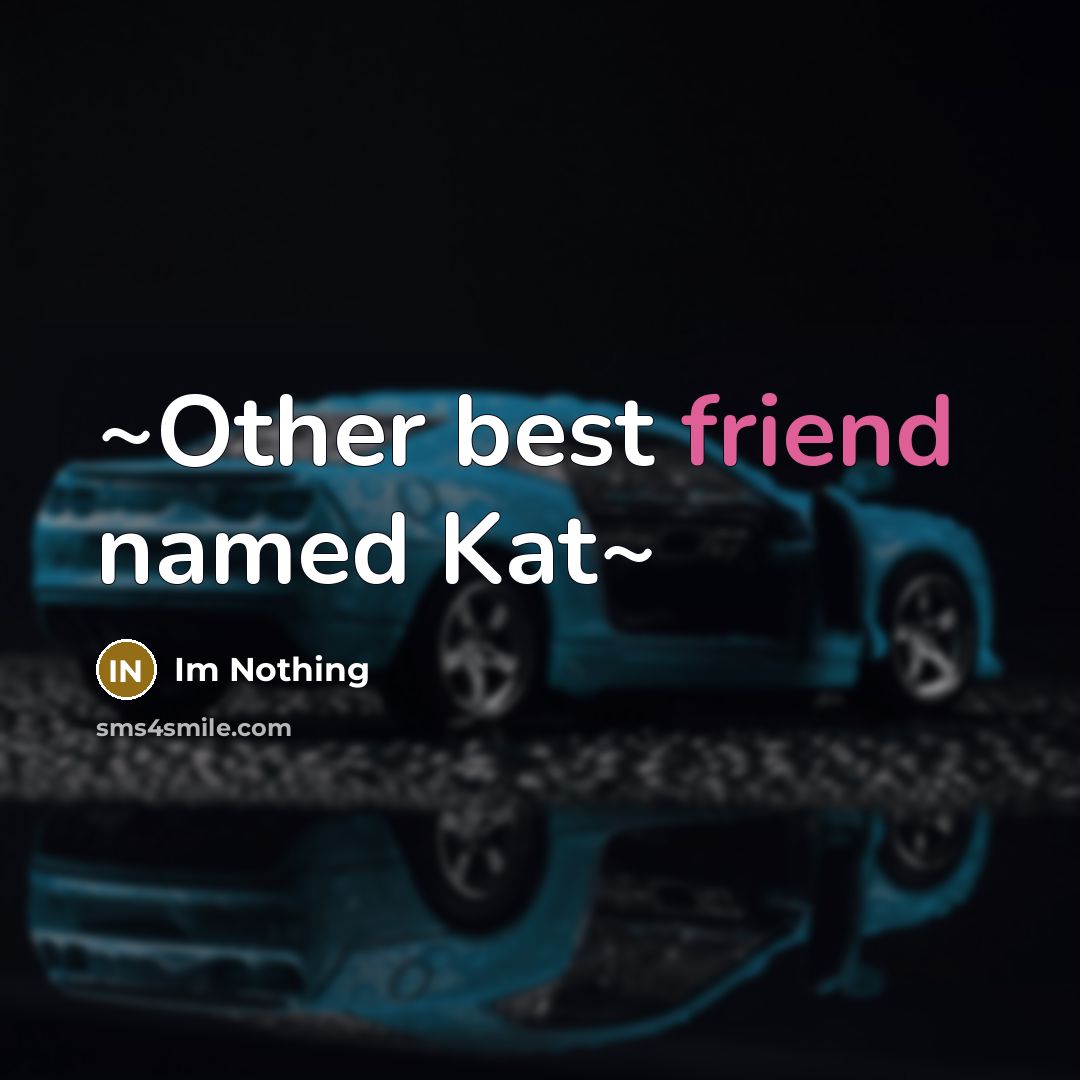 “~Other best friend named Kat~…” quote by Im Nothing