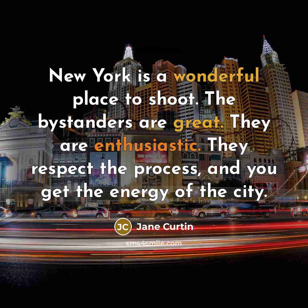 “New York is a wonderful place to shoot. The bystanders…” quote by Jane Curtin