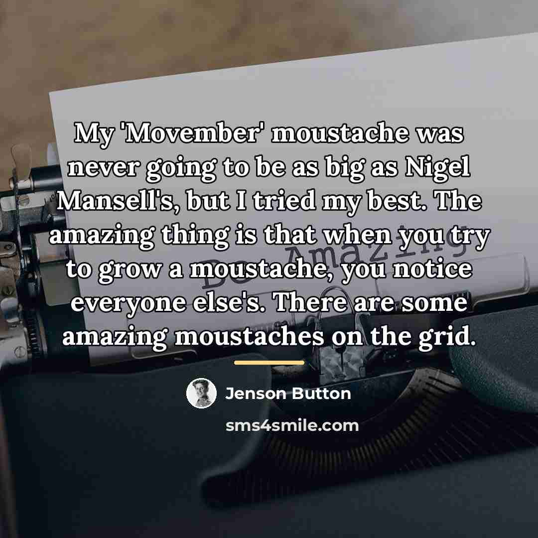 “My 'Movember' moustache was never going to be as big…” quote by Jenson Button