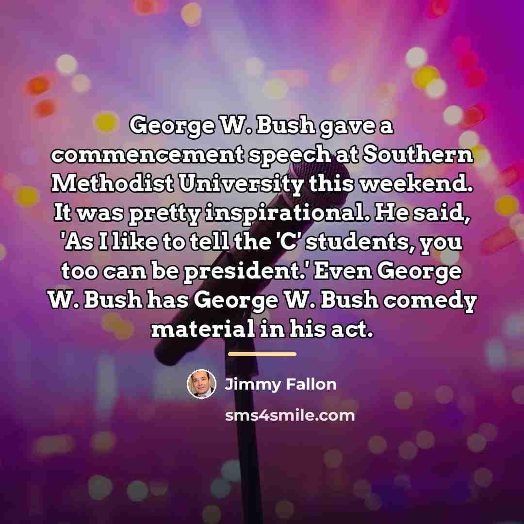 “George W. Bush gave a commencement speech at Southern Methodist…” quote by Jimmy Fallon