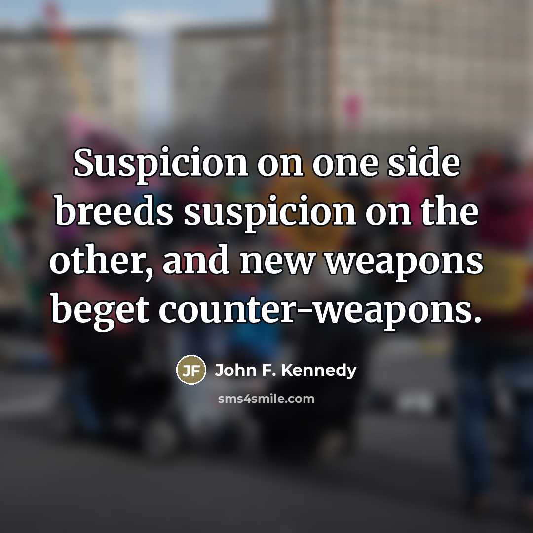 “Suspicion on one side breeds suspicion on the other, and…” quote by John F. Kennedy