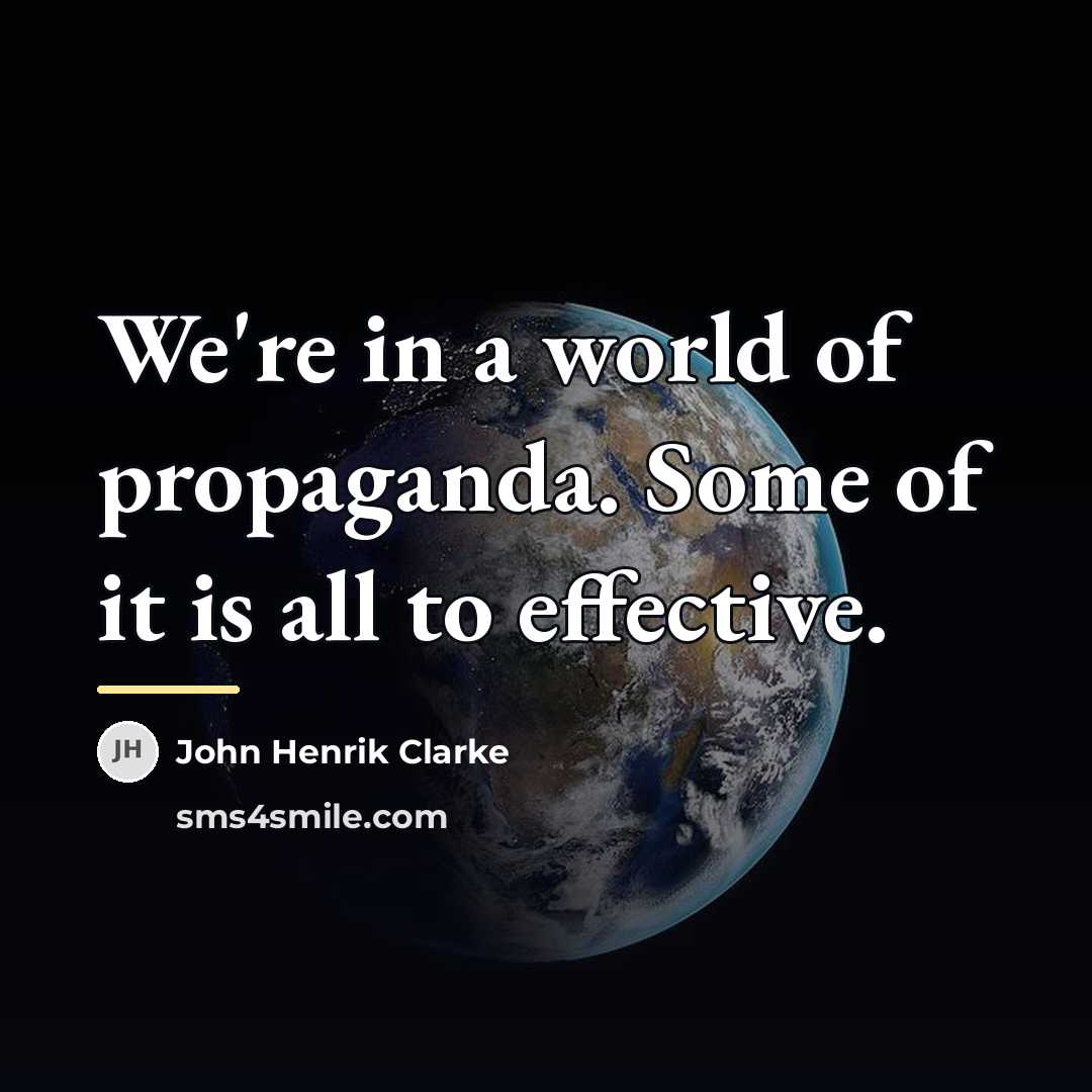 “We're in a world of propaganda. Some of it is…” quote by John Henrik Clarke