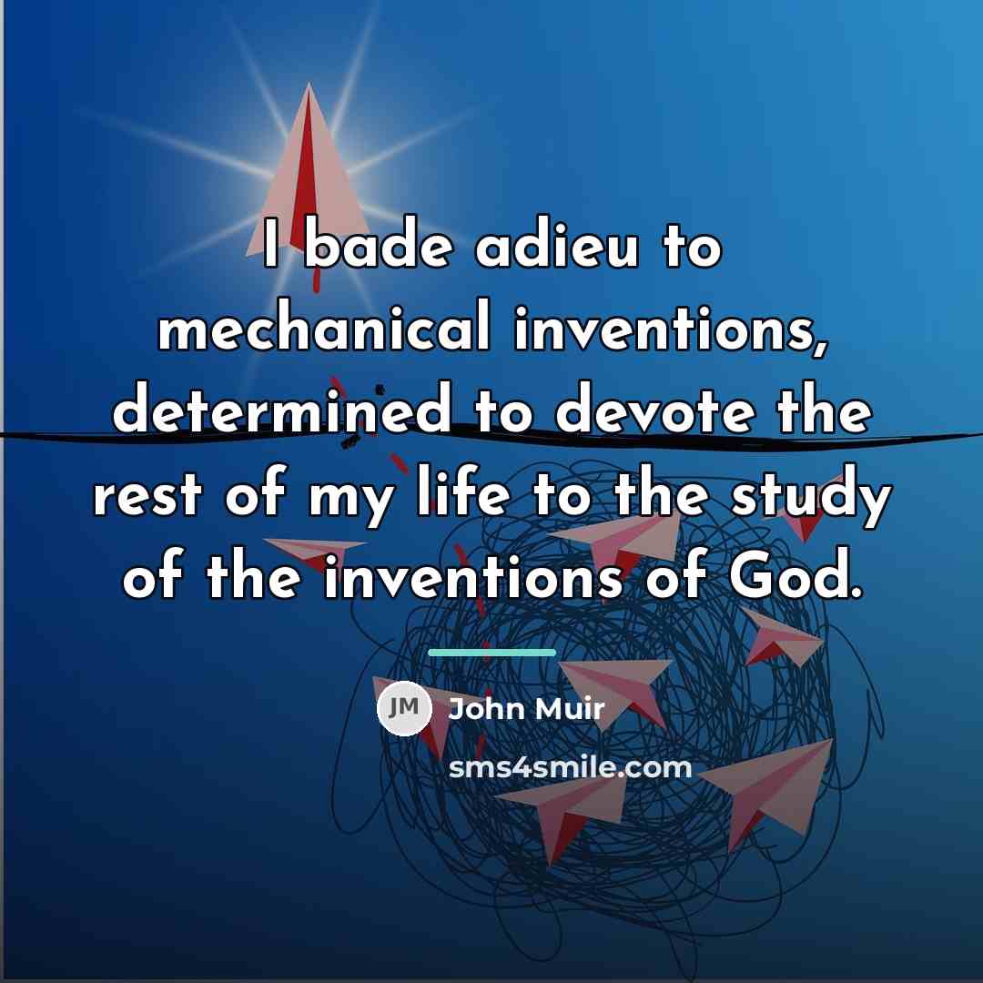 “I bade adieu to mechanical inventions, determined to devote the…” quote by John Muir