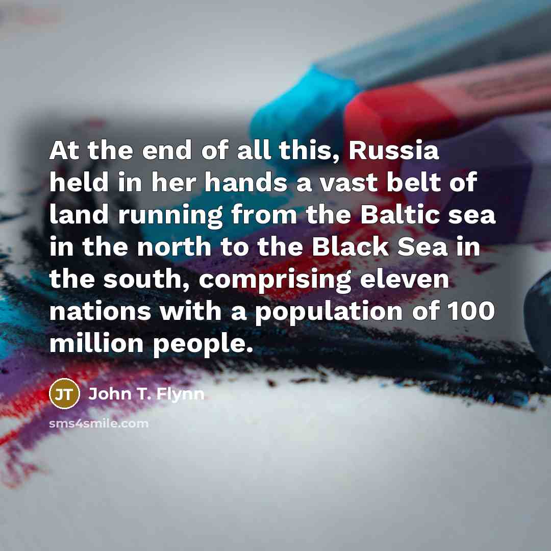 “At the end of all this, Russia held in her…” quote by John T. Flynn