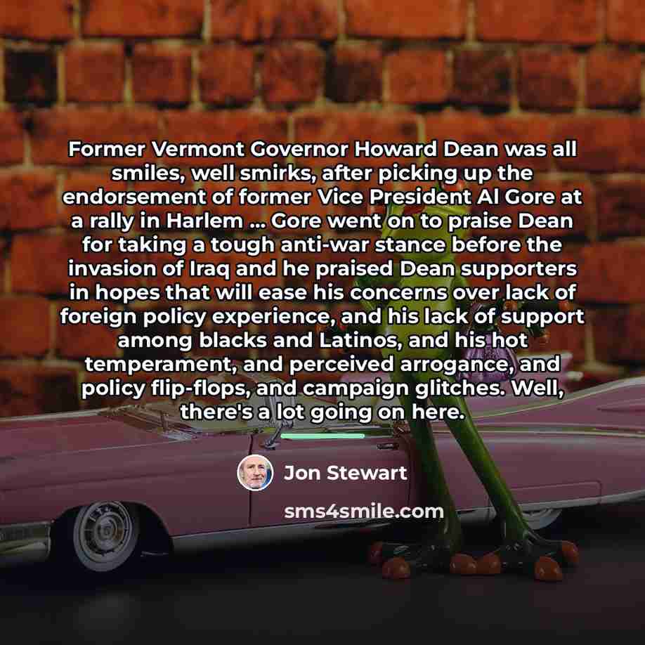 “Former Vermont Governor Howard Dean was all smiles, well smirks,…” quote by Jon Stewart