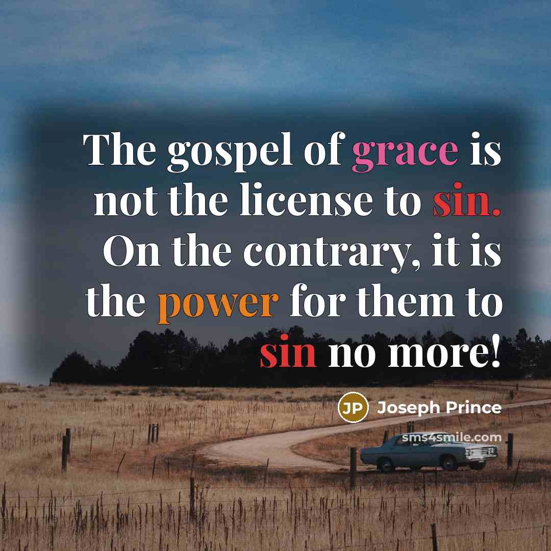 “The gospel of grace is not the license to sin.…” quote by Joseph Prince