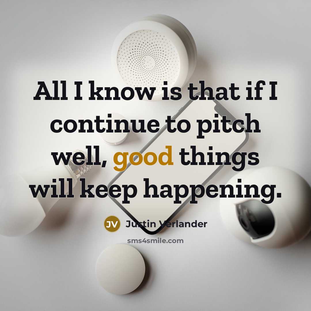 “All I know is that if I continue to pitch…” quote by Justin Verlander