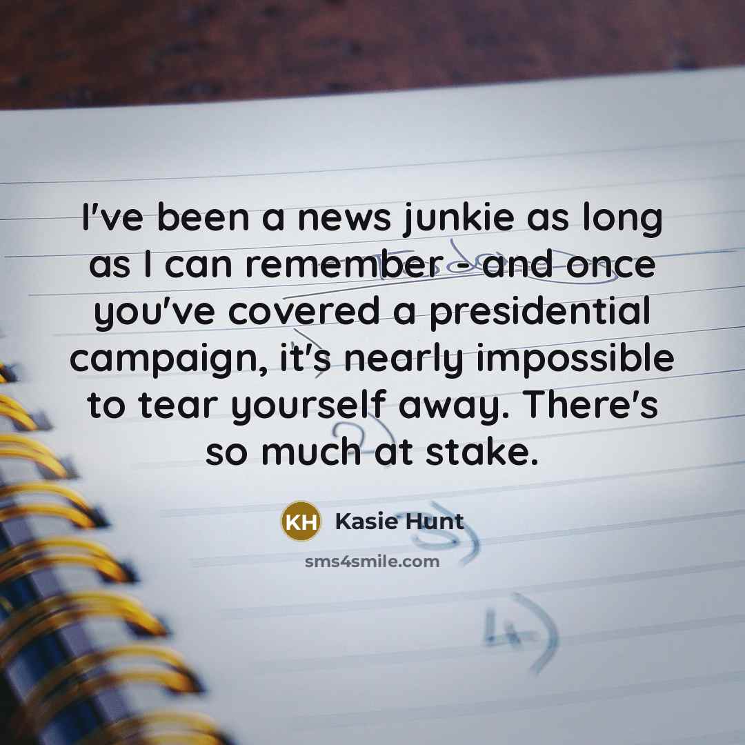 “I've been a news junkie as long as I can…” quote by Kasie Hunt