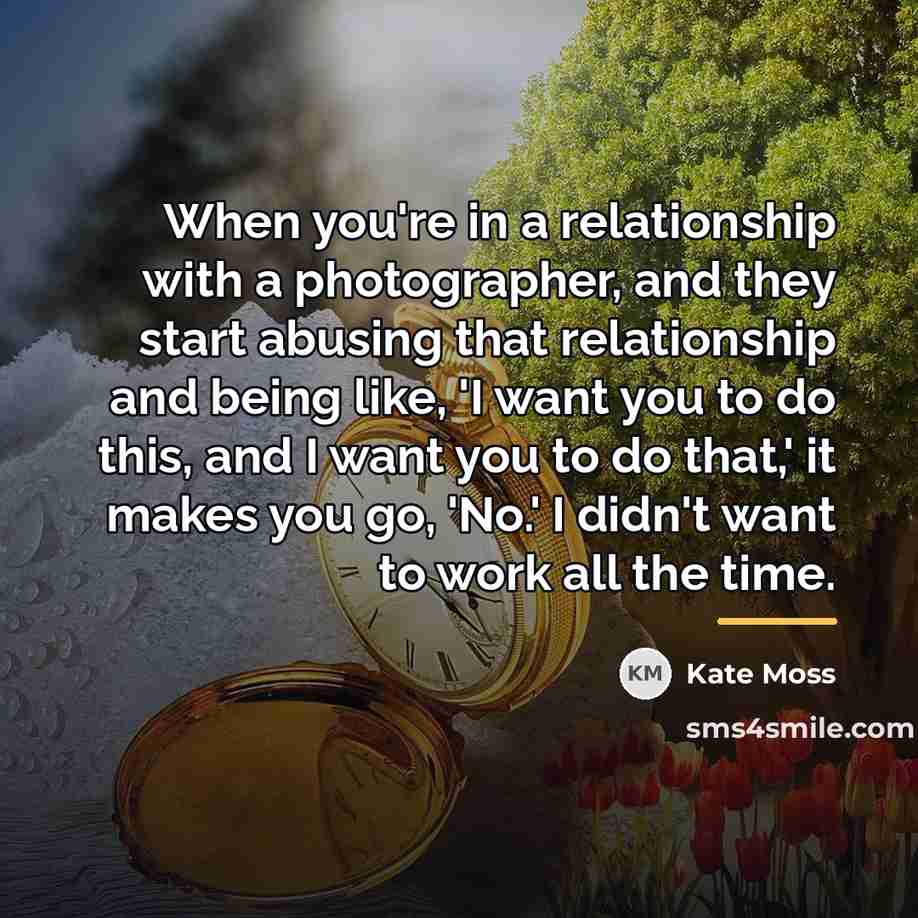 “When you're in a relationship with a photographer, and they…” quote by Kate Moss