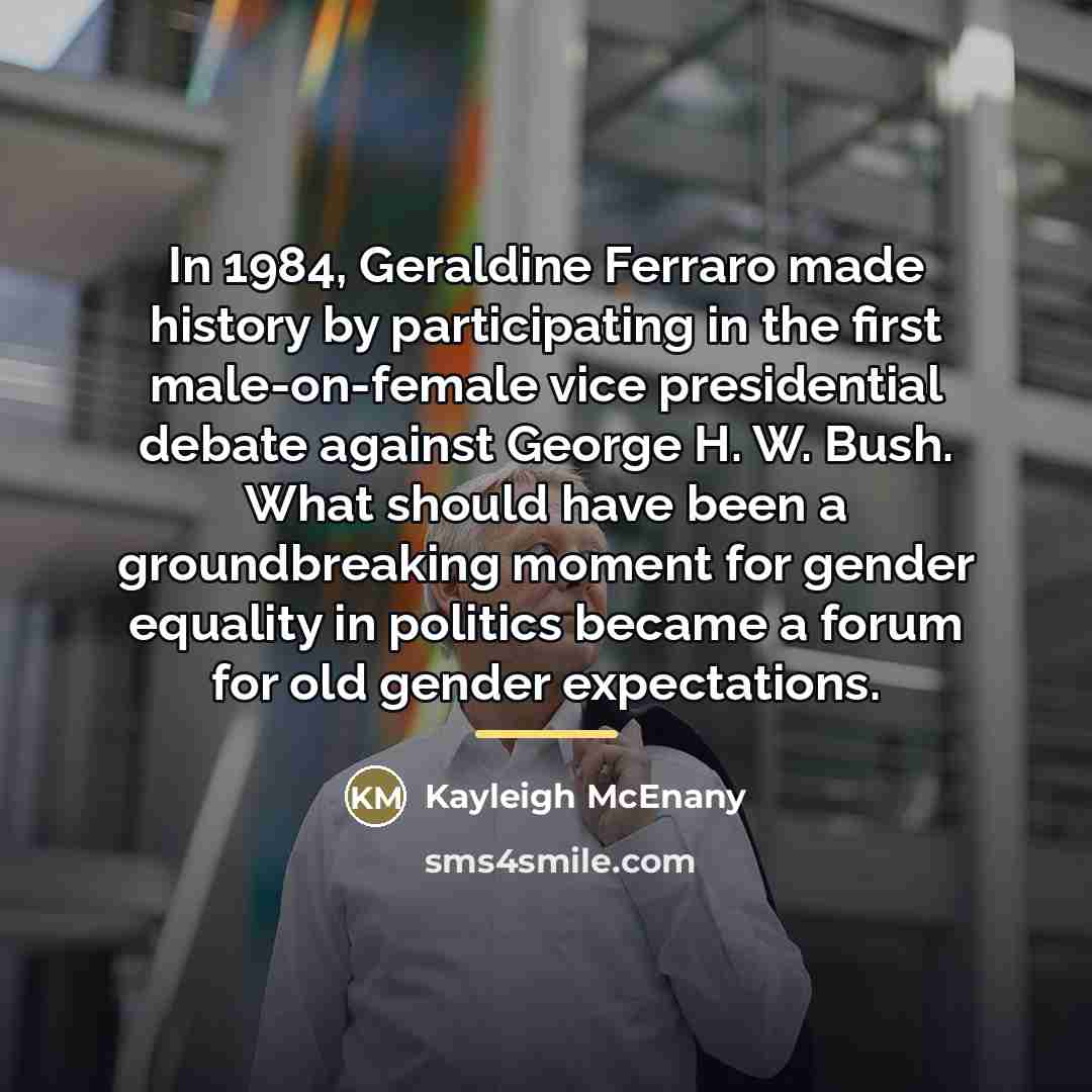 “In 1984, Geraldine Ferraro made history by participating in the…” quote by Kayleigh McEnany