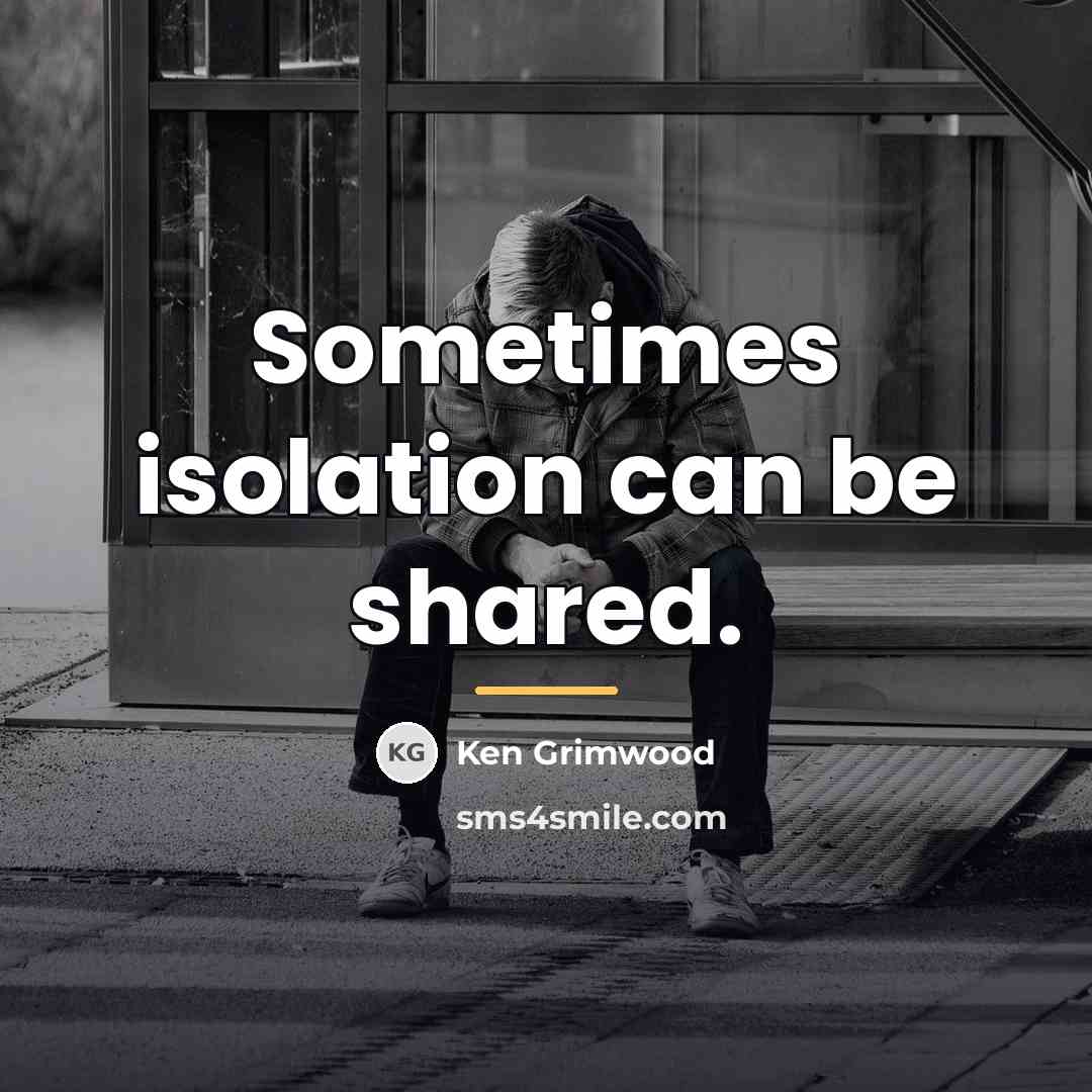 “Sometimes isolation can be shared.…” quote by Ken Grimwood