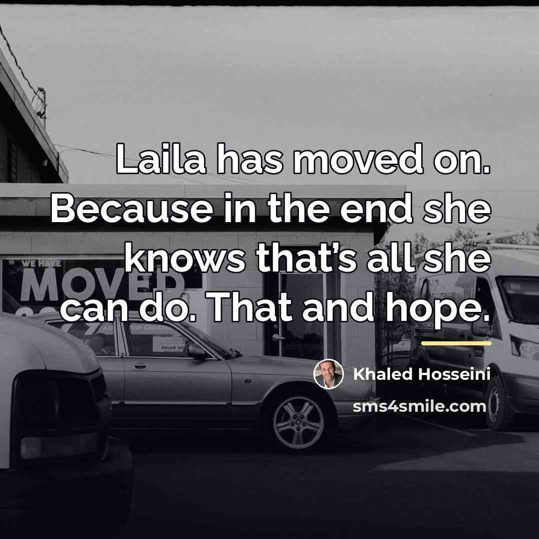 “Laila has moved on. Because in the end she knows…” quote by Khaled Hosseini