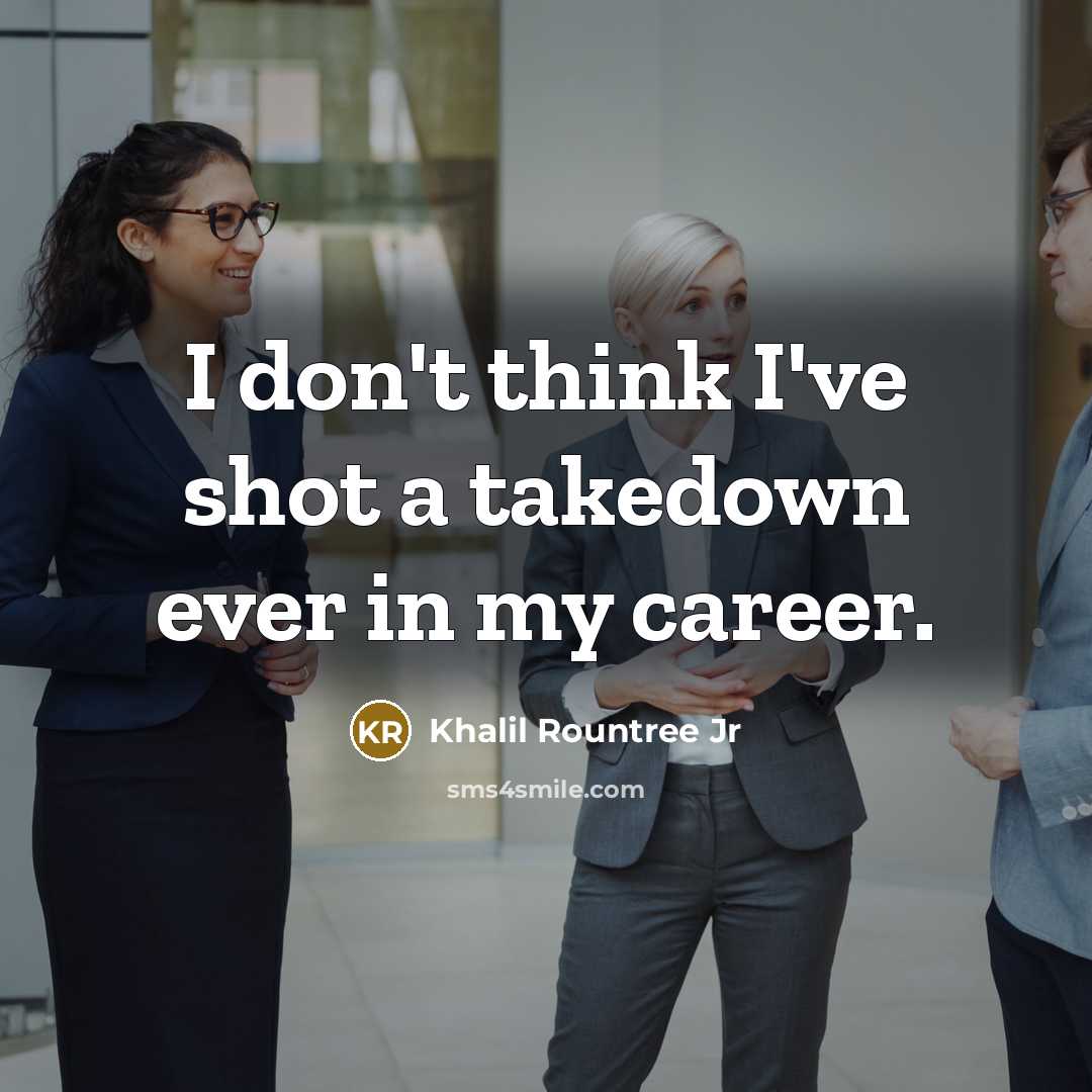 “I don't think I've shot a takedown ever in my…” quote by Khalil Rountree Jr