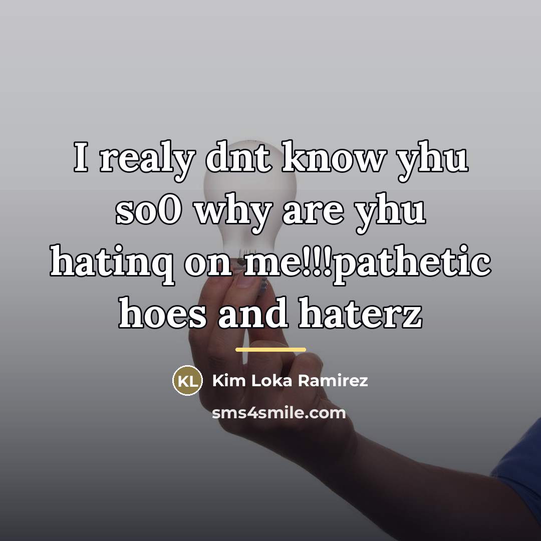 “I realy dnt know yhu so0 why are yhu hatinq…” quote by Kim Loka Ramirez