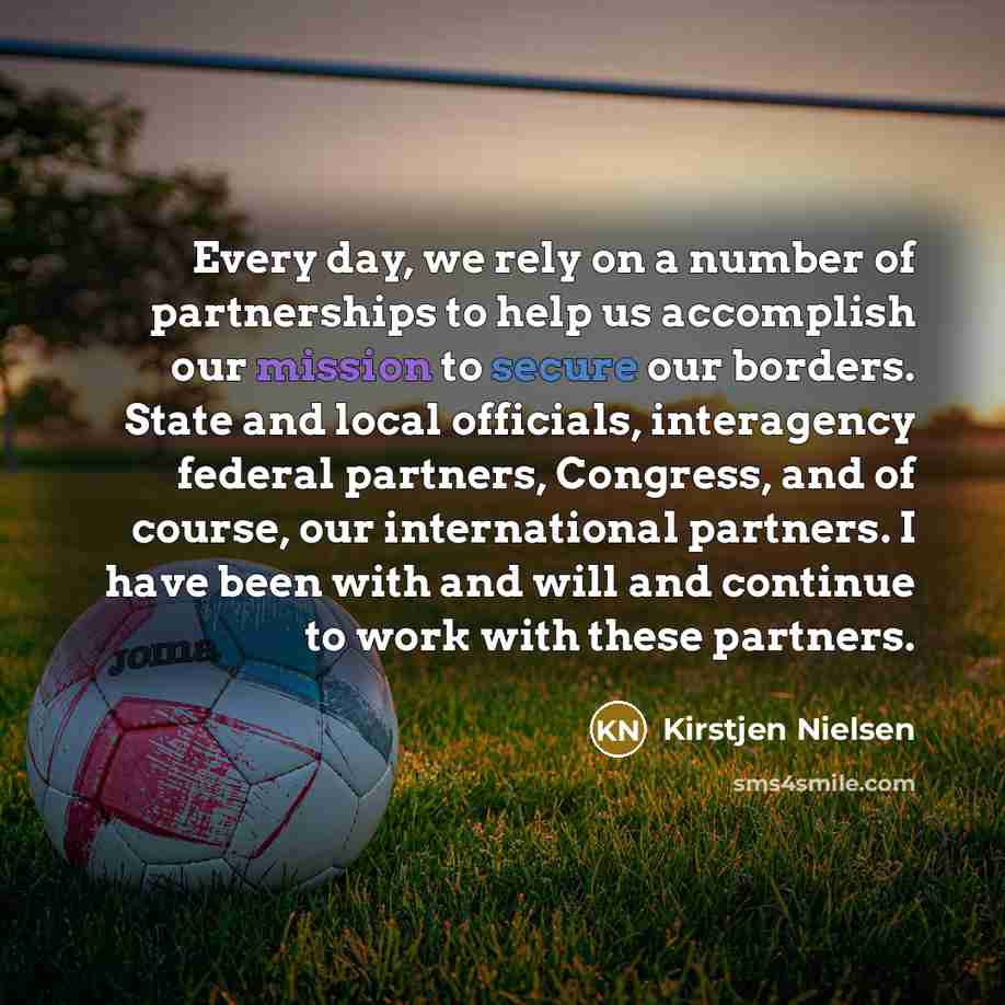 “Every day, we rely on a number of partnerships to…” quote by Kirstjen Nielsen