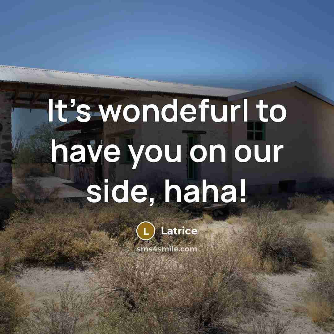 “It's wondefurl to have you on our side, haha!…” quote by Latrice