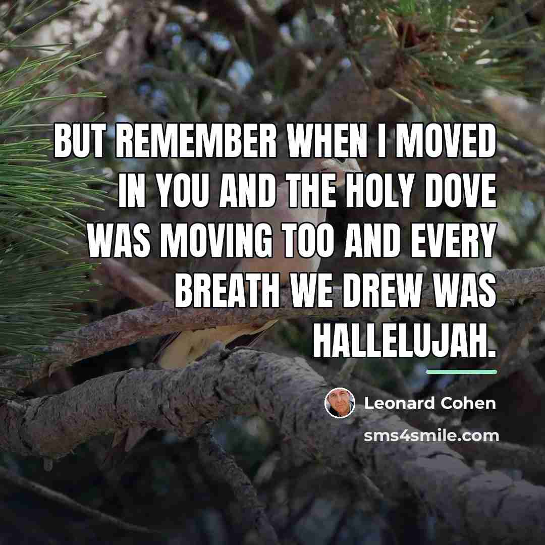 “But remember when I moved in you And the holy…” quote by Leonard Cohen