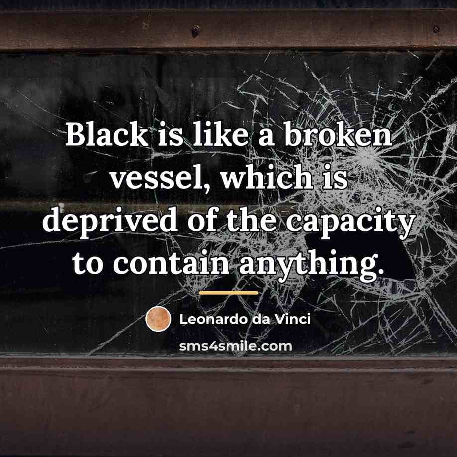 “Black is like a broken vessel, which is deprived of…” quote by Leonardo da Vinci