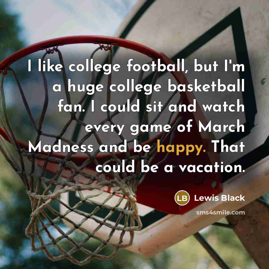 “I like college football, but I'm a huge college basketball…” quote by Lewis Black