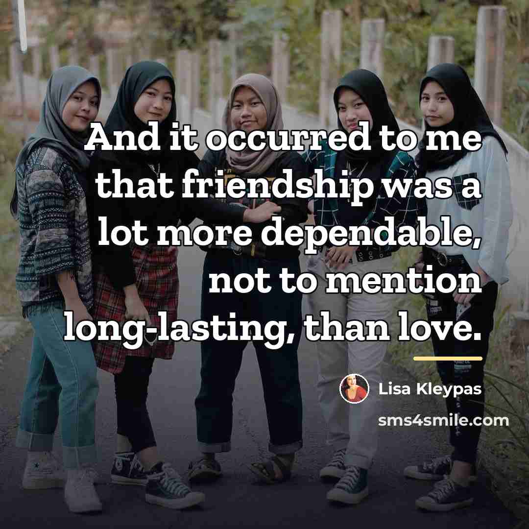 “And it occurred to me that friendship was a lot…” quote by Lisa Kleypas