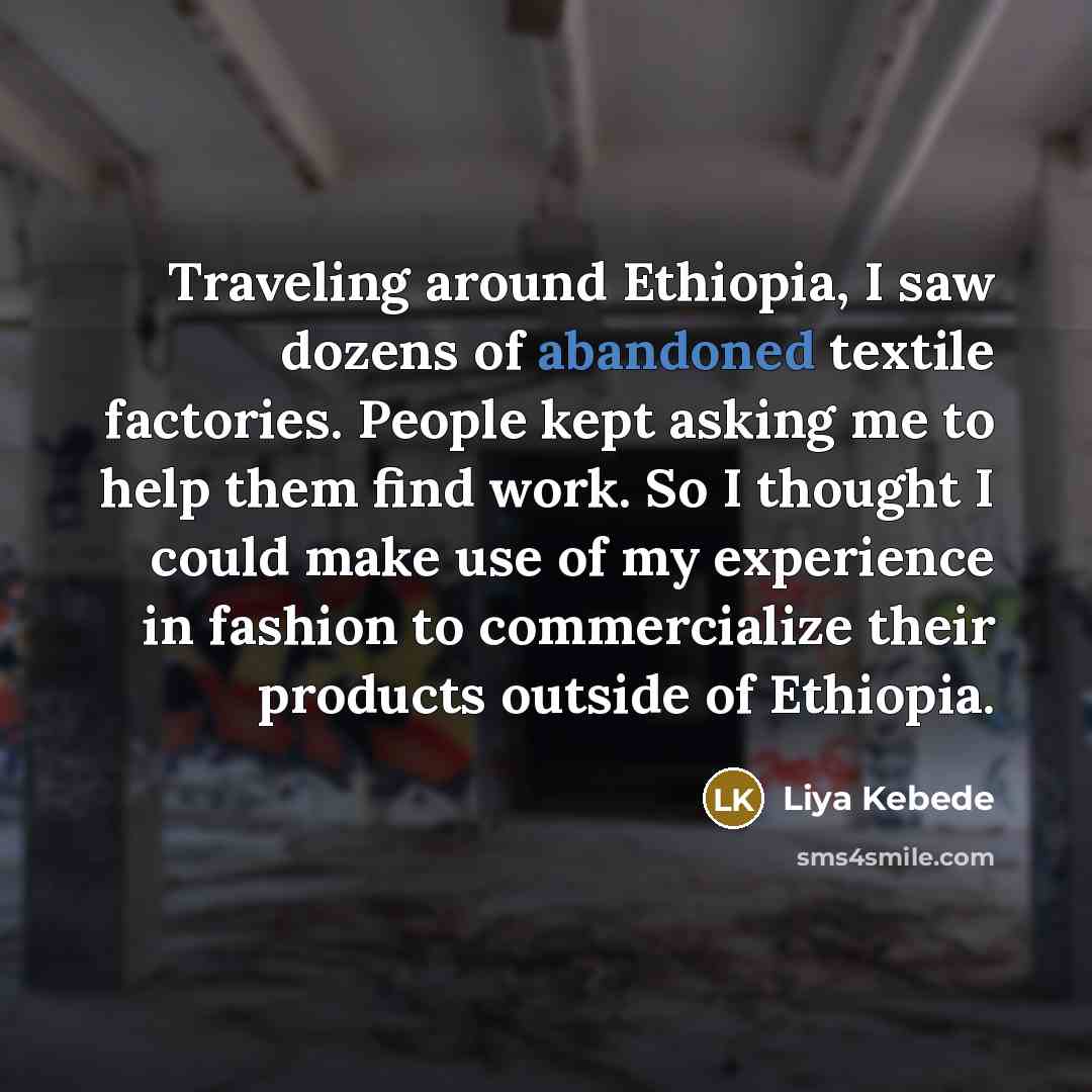 “Traveling around Ethiopia, I saw dozens of abandoned textile factories.…” quote by Liya Kebede