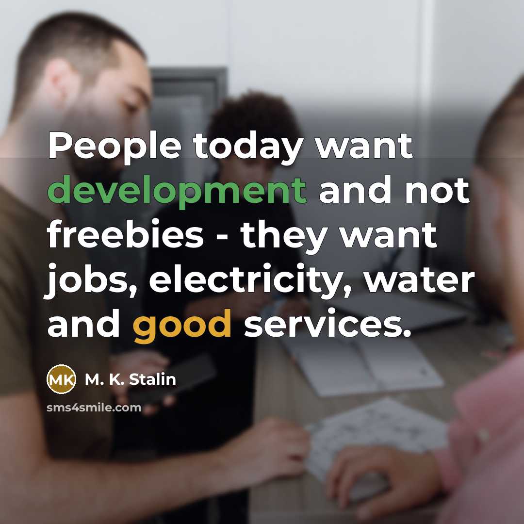 “People today want development and not freebies - they want…” quote by M. K. Stalin