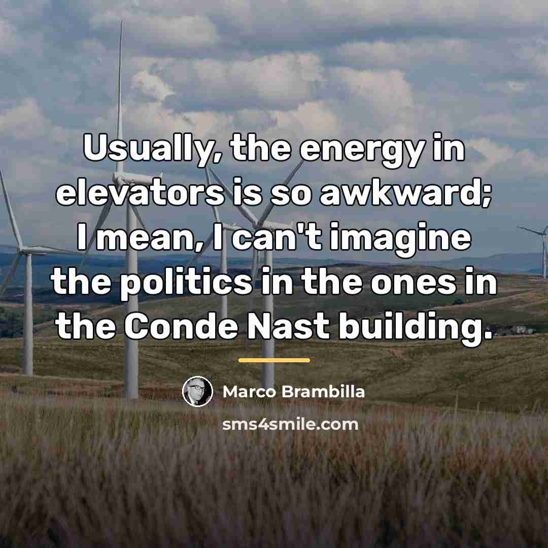 “Usually, the energy in elevators is so awkward; I mean,…” quote by Marco Brambilla