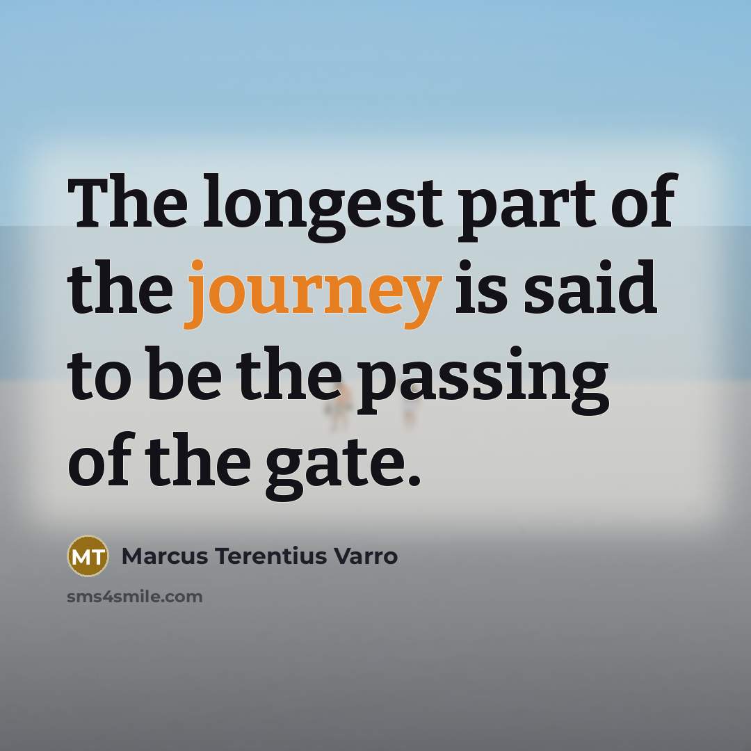 “The longest part of the journey is said to be…” quote by Marcus Terentius Varro