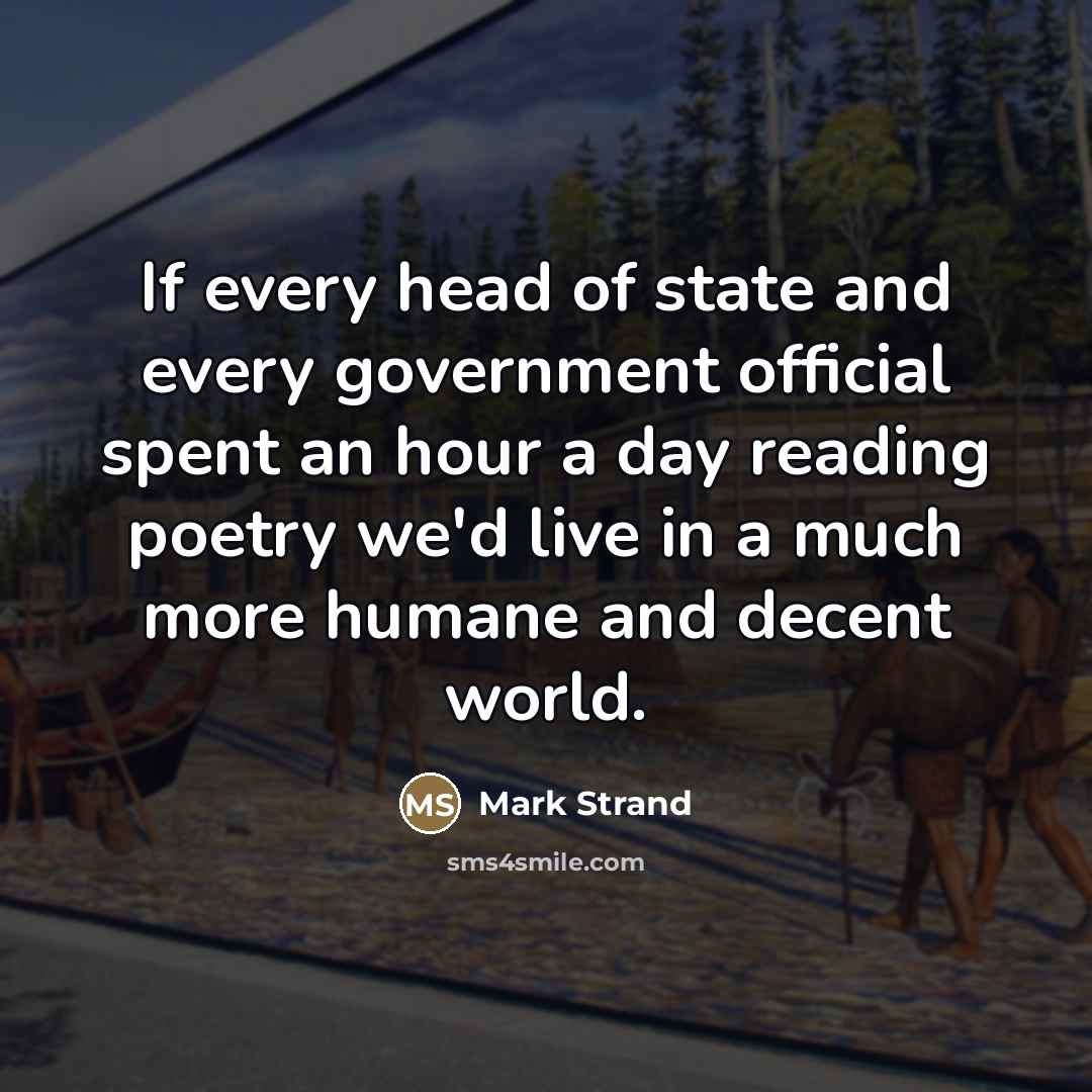 “If every head of state and every government official spent…” quote by Mark Strand
