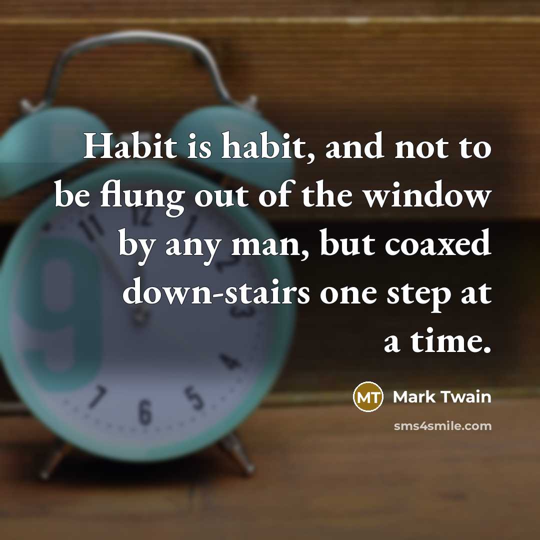 “Habit is habit, and not to be flung out of…” quote by Mark Twain