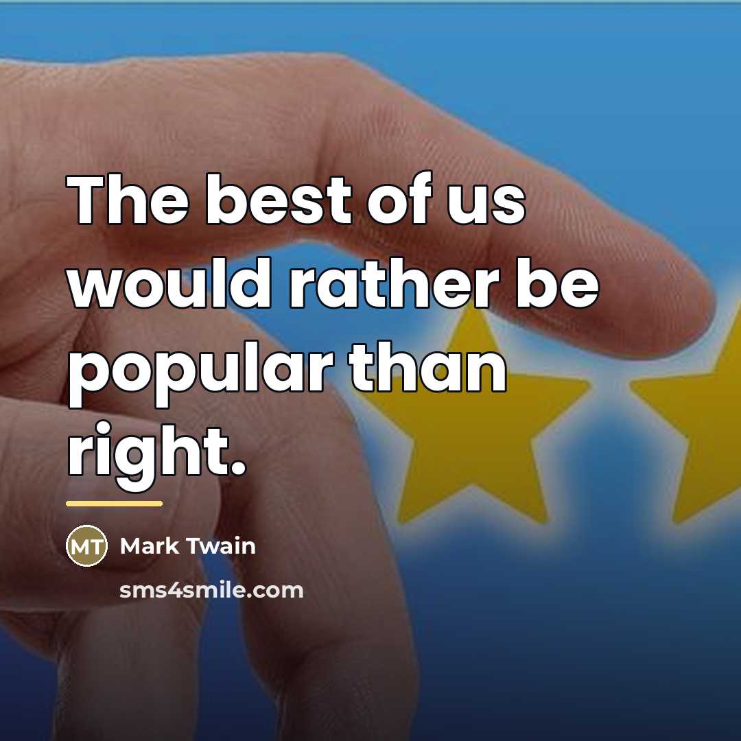 “The best of us would rather be popular than right.…” quote by Mark Twain