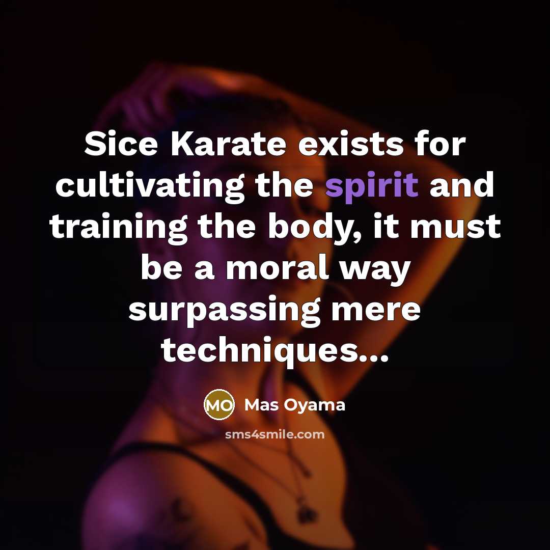 “Sice Karate exists for cultivating the spirit and training the…” quote by Mas Oyama