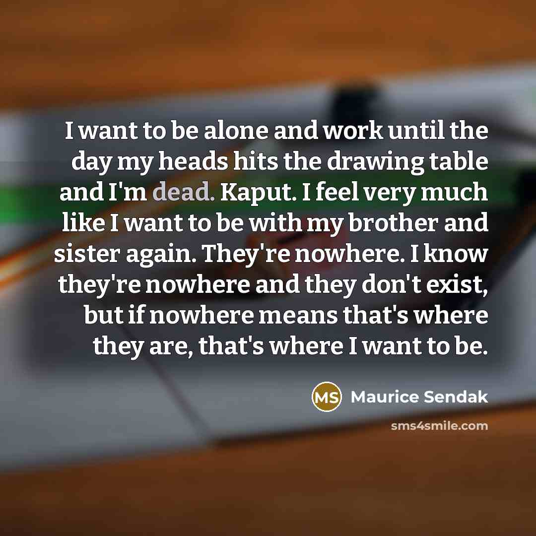 “I want to be alone and work until the day…” quote by Maurice Sendak