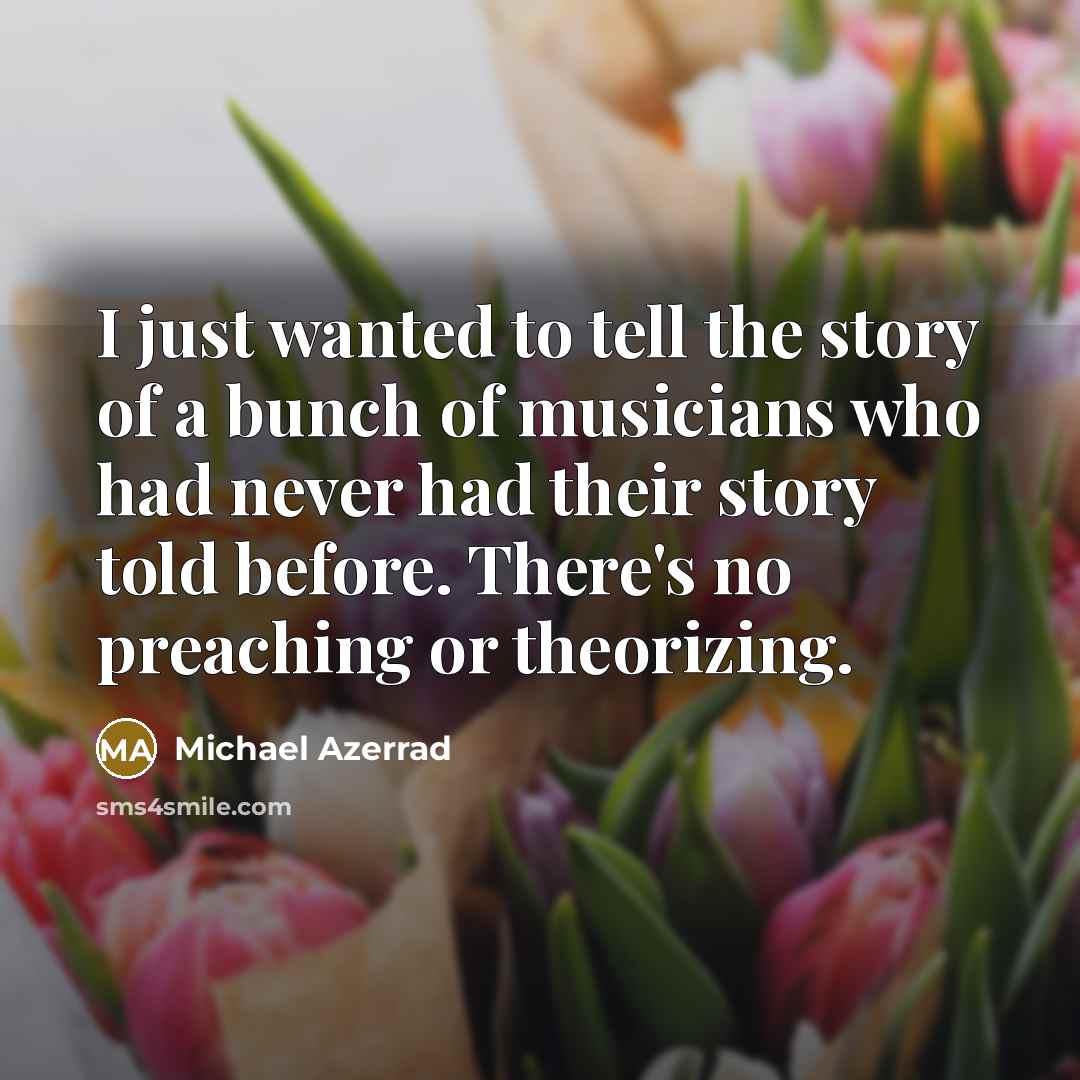 “I just wanted to tell the story of a bunch…” quote by Michael Azerrad