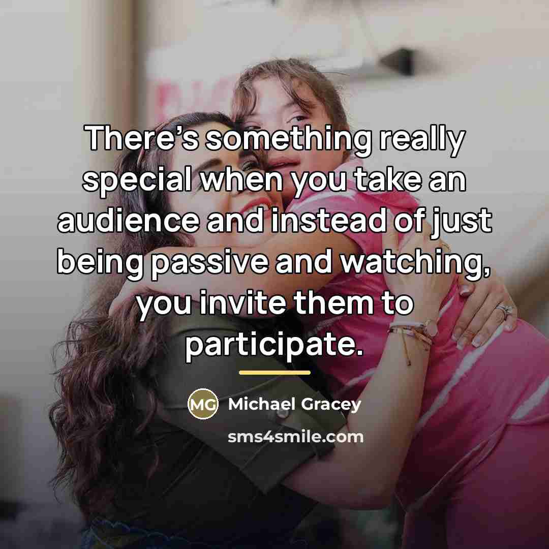 “There's something really special when you take an audience and…” quote by Michael Gracey
