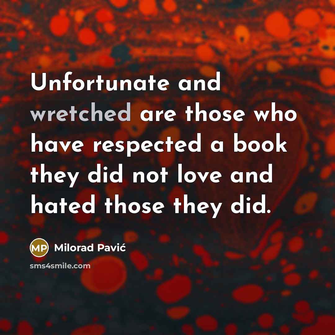 “Unfortunate and wretched are those who have respected a book…” quote by Milorad Pavić