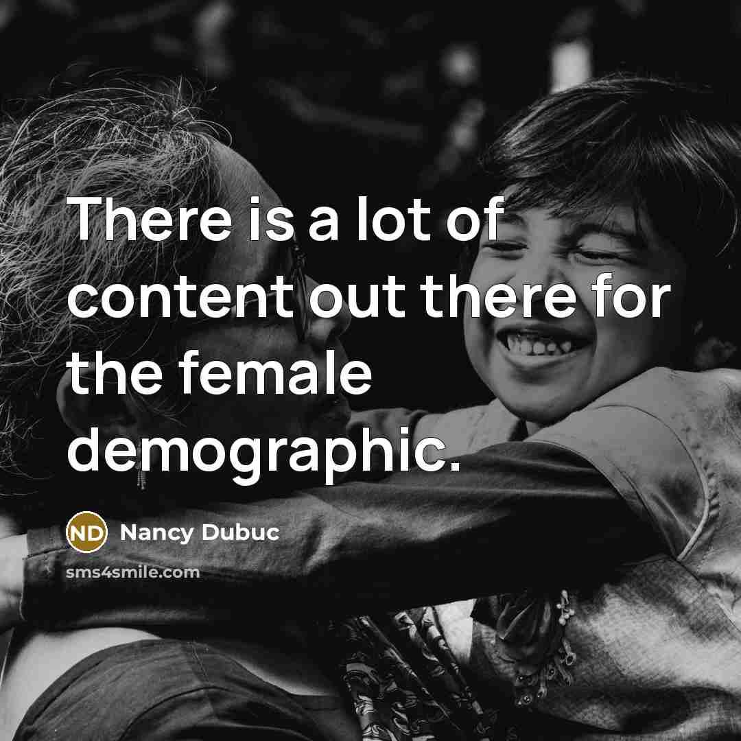 “There is a lot of content out there for the…” quote by Nancy Dubuc