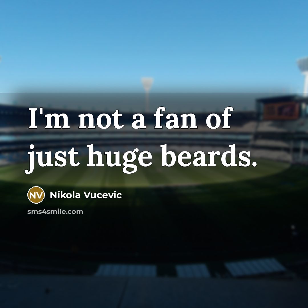 “I'm not a fan of just huge beards.” quote by Nikola Vucevic