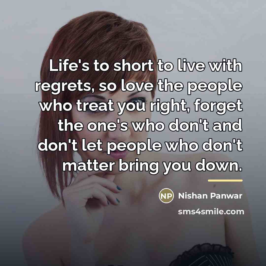 “Life's to short to live with regrets, so love the…” quote by Nishan Panwar