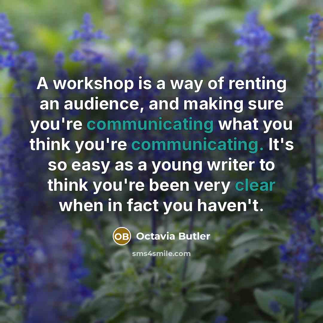 “A workshop is a way of renting an audience, and…” quote by Octavia Butler