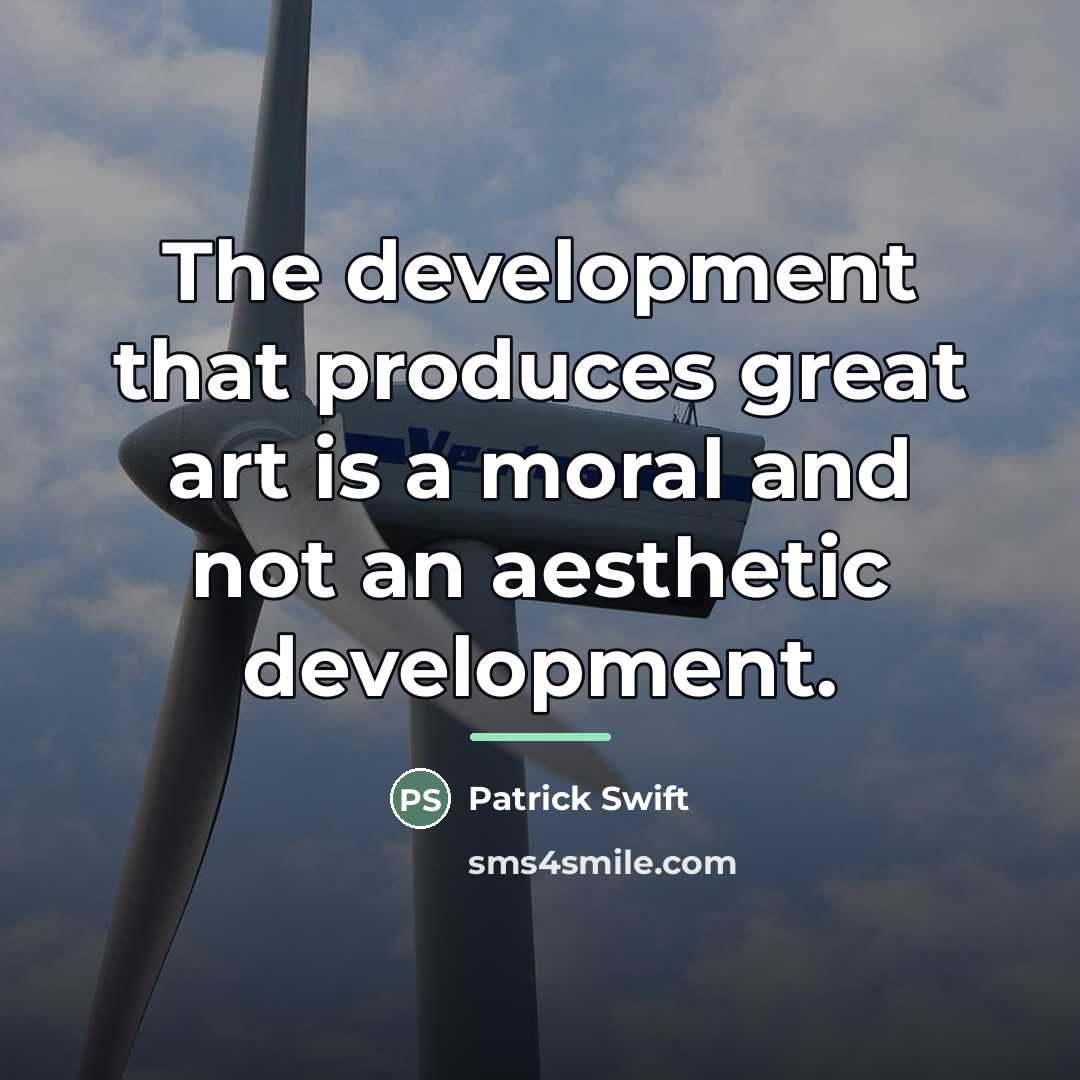 “The development that produces great art is a moral and…” quote by Patrick Swift